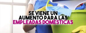 Aumento en el Salario Personal Domestico