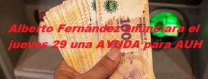 Alberto Fernández anunciara el jueves 29 una AYUDA para AUH