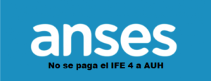 No se paga el IFE 4 a AUH