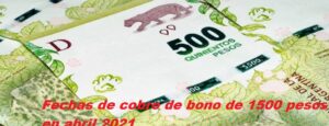 Fechas de cobro de bono de 1500 pesos en abril 2021
